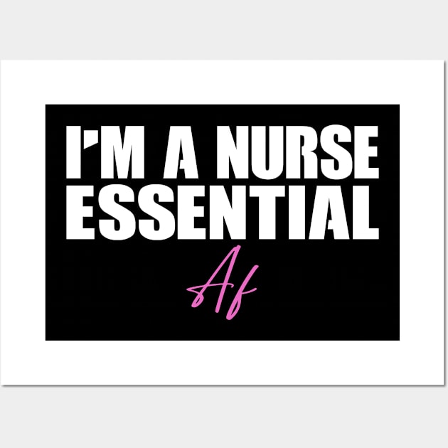 I'm A Nurse Essential Af Gift Nurses Wall Art by Teeartspace